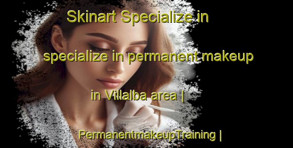 Skinart Specialize in specialize in permanent makeup in Villalba area | PermanentmakeupTraining | PermanentmakeupClasses | SkinartTraining-Cuba